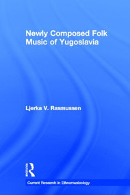 Newly Composed Folk Music of Yugoslavia - 9780415877022 by Ljerka V. Rasmussen, 9780415877022
