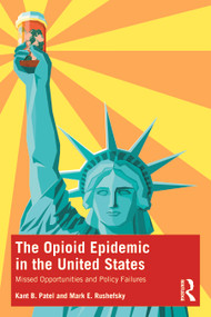 The Opioid Epidemic in the United States (Missed Opportunities and Policy Failures) - 9781032105215 by Kant B. Patel, Mark E. Rushefsky, 9781032105215