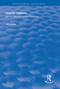 Orlando Gibbons and the Gibbons Family of Musicians by John Harley, 9781138327214