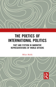 The Poetics of International Politics (Fact and Fiction in Narrative Representations of World Affairs) - 9781032094397 by Milan Babík, 9781032094397