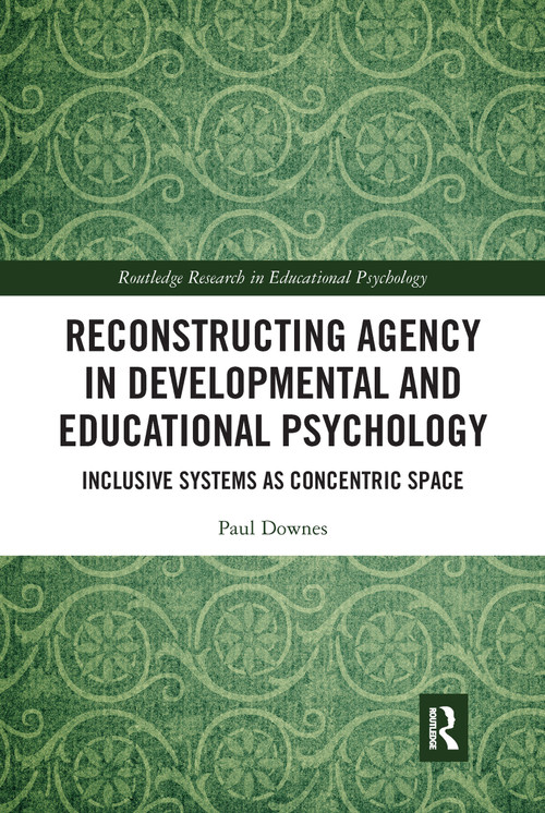 Reconstructing Agency in Developmental and Educational Psychology (Inclusive Systems as Concentric Space) - 9781032089751 by Paul Downes, 9781032089751