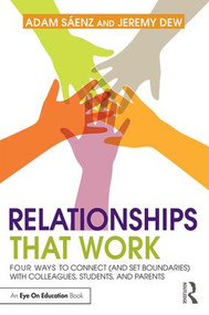 Relationships That Work (Four Ways to Connect (and Set Boundaries) with Colleagues, Students, and Parents) - 9781138843035 by Adam Saenz, Jeremy Dew, 9781138843035