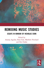 Remixing Music Studies (Essays in Honour of Nicholas Cook) - 9780367501334 by Ananay Aguilar, Ross Cole, Matthew Pritchard, Eric Clarke, 9780367501334