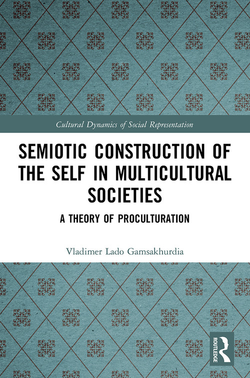 Semiotic Construction of the Self in Multicultural Societies (A Theory of Proculturation) - 9780367545925 by Vladimer Gamsakhurdia, 9780367545925