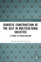 Semiotic Construction of the Self in Multicultural Societies (A Theory of Proculturation) - 9780367545925 by Vladimer Gamsakhurdia, 9780367545925