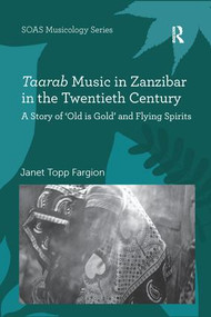 Taarab Music in Zanzibar in the Twentieth Century (A Story of ‘Old is Gold' and Flying Spirits) - 9781138247246 by Janet Topp Fargion, 9781138247246