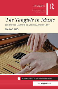 The Tangible in Music (The Tactile Learning of a Musical Instrument) - 9781138505018 by Marko Aho, 9781138505018