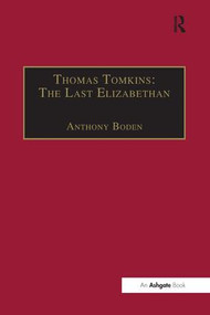 Thomas Tomkins: The Last Elizabethan - 9781138248595 by Anthony Boden, 9781138248595