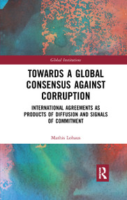 Towards a Global Consensus Against Corruption (International Agreements as Products of Diffusion and Signals of Commitment) - 9781032178349 by Mathis Lohaus, 9781032178349