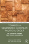 Towards a Segmented European Political Order (The European Union's Post-crises Conundrum) - 9781138495333 by Jozef Bátora, John Erik Fossum, 9781138495333
