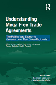 Understanding Mega Free Trade Agreements (The Political and Economic Governance of New Cross-Regionalism) - 9781032096469 by Jean-Baptiste Velut, Louise Dalingwater, Vanessa Boullet, Valérie Peyronel, 9781032096469