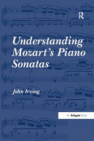 Understanding Mozart's Piano Sonatas - 9781138265974 by John Irving, 9781138265974