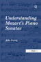 Understanding Mozart's Piano Sonatas - 9781138265974 by John Irving, 9781138265974