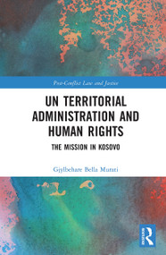 UN Territorial Administration and Human Rights (The Mission in Kosovo) - 9781032236209 by Gjylbehare Bella Murati, 9781032236209