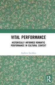 Vital Performance (Historically Informed Romantic Performance in Cultural Context) - 9780367553777 by Andrew Snedden, 9780367553777