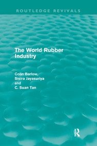 The World Rubber Industry (Routledge Revivals) by Colin Barlow, Sisira Jayasuriya, C Suan Tan, 9780415616744