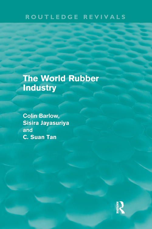 The World Rubber Industry (Routledge Revivals) by Colin Barlow, Sisira Jayasuriya, C Suan Tan, 9780415616744