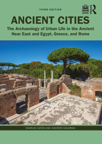 Ancient Cities (The Archaeology of Urban Life in the Ancient Near East and Egypt, Greece, and Rome) - 9780367232214 by Charles Gates, Andrew Goldman, 9780367232214