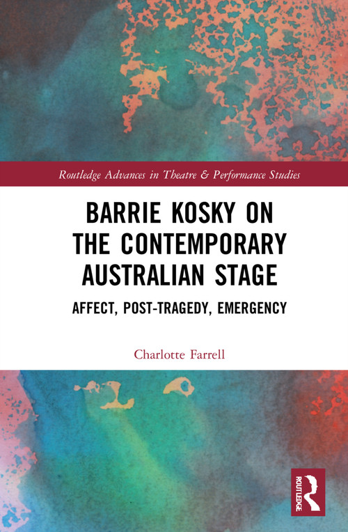 Barrie Kosky on the Contemporary Australian Stage (Affect, Post-Tragedy, Emergency) by Charlotte Farrell, 9781032076621