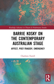 Barrie Kosky on the Contemporary Australian Stage (Affect, Post-Tragedy, Emergency) by Charlotte Farrell, 9781032076621