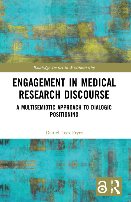 Engagement in Medical Research Discourse (A Multisemiotic Approach to Dialogic Positioning) by Daniel Lees Fryer, 9781032100456