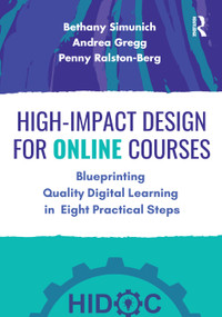 High-Impact Design for Online Courses (Blueprinting Quality Digital Learning in Eight Practical Steps) by Bethany Simunich, Andrea Gregg, Penny Ralston-Berg, 9781032580654