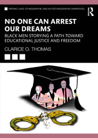 No One Can Arrest Our Dreams (Black Men Storying a Path Toward Educational Justice and Freedom) by Clarice O. Thomas, 9781032634913