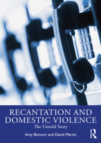 Recantation and Domestic Violence (The Untold Story) by Amy Bonomi, David Martin, 9781032391670