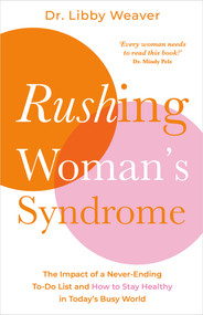 Rushing Woman's Syndrome (The Impact of a Never-Ending To-Do List and How to Stay Healthy in Today's Busy World) by Dr. Libby Weaver, 9781401978150