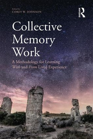 Collective Memory Work (A Methodology for Learning With and From Lived Experience) - 9781138237926 by Corey W. Johnson, 9781138237926
