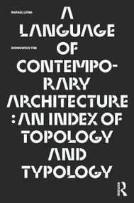 A Language of Contemporary Architecture (An Index of Topology and Typology) - 9781032245386 by Rafael Luna, Dongwoo Yim, 9781032245386