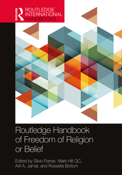 Routledge Handbook of Freedom of Religion or Belief by Silvio Ferrari, Mark Hill QC, Arif A Jamal, Rossella Bottoni, 9780367634438
