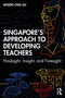 Singapore's Approach to Developing Teachers (Hindsight, Insight, and Foresight) by Woon Chia Liu, 9781138359598