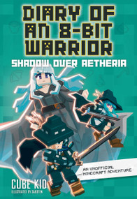 Diary of an 8-Bit Warrior (Shadow Over Aetheria) - 9781524892494 by Cube Kid, 9781524892494