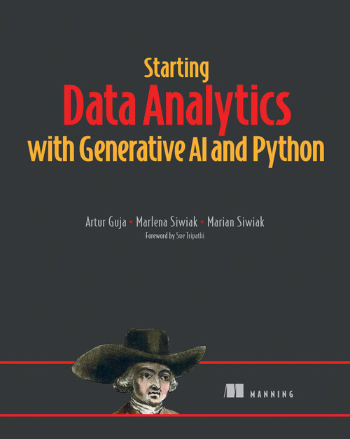 Starting Data Analytics with Generative AI and Python by Artur Guja, Marlena Siwiak, Marian Siwiak, 9781633437210