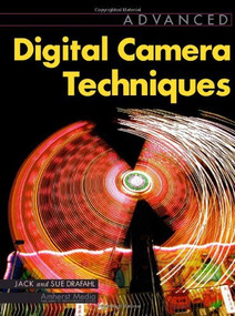 Advanced Digital Camera Techniques by Jack Drafahl, Sue Drafahl, 9781584280996