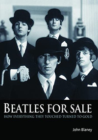 Beatles For Sale (How everything they touched turned to gold) by John Blaney, 9781906002091