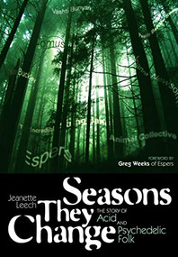 Seasons They Change (The story of acid and pyschedelic folk) by Jeanette Leech, Greg Weeks, 9781906002329