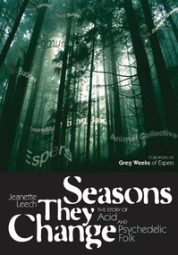 Seasons They Change (The story of acid and pyschedelic folk) by Jeanette Leech, Greg Weeks, 9781906002329