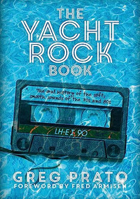 The Yacht Rock Book (The Oral History of the Soft, Smooth Sounds of the 70s and 80s) by Greg Prato, Fred Armisen, 9781911036296