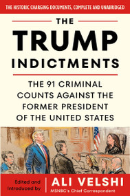 The Trump Indictments (The 91 Criminal Counts Against the Former President of the United States) by Ali Velshi, Ali Velshi, 9780063382589
