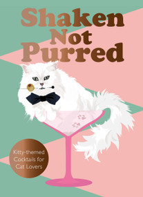Shaken Not Purred (Kitty-themed Cocktails for Cat Lovers) by Jay Catsby, 9781529435696