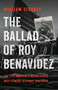 The Ballad of Roy Benavidez (The Life and Times of America's Most Famous Hispanic War Hero) by William Sturkey, 9781541600263