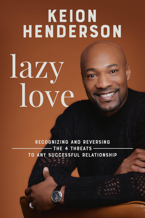 Lazy Love (Recognizing and Reversing the 4 Threats to any Successful Relationship) by Keion Henderson, 9781546006831