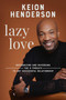 Lazy Love (Recognizing and Reversing the 4 Threats to any Successful Relationship) by Keion Henderson, 9781546006831