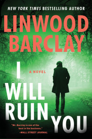 I Will Ruin You (A Novel) by Linwood Barclay, 9780063276314