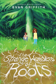 The Strange Wonders of Roots by Evan Griffith, 9780063287969