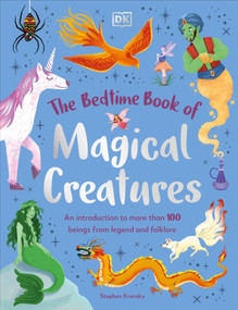 The Bedtime Book of Magical Creatures (An Introduction to More than 100 Creatures from Legend and Folklore) by Stephen Krensky, 9780744098228