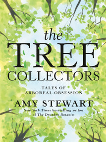 The Tree Collectors (Tales of Arboreal Obsession) by Amy Stewart, 9780593446850