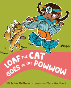 Loaf the Cat Goes To The Powwow by Nicholas DeShaw, Tara Audibert, 9780593461853